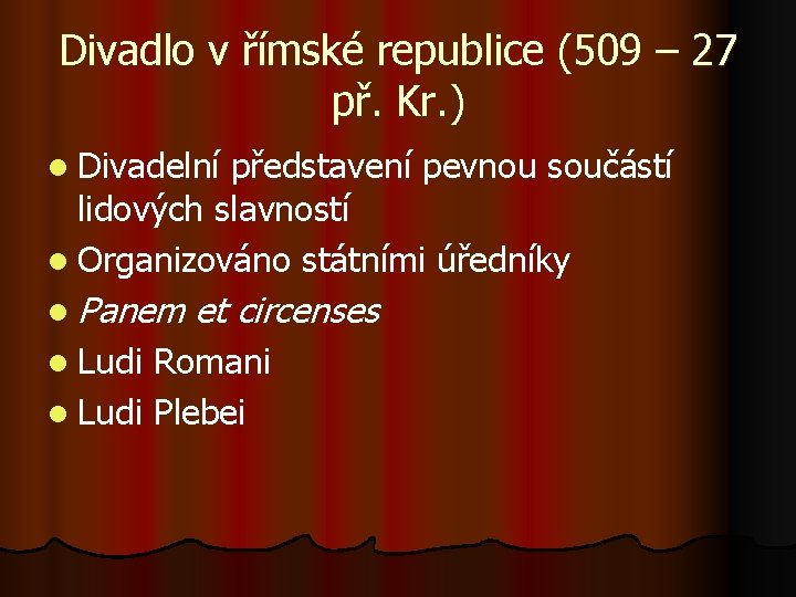 Divadlo v římské republice (509 – 27 př. Kr. ) l Divadelní představení pevnou