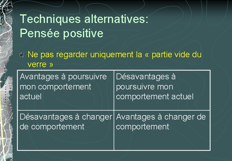 Techniques alternatives: Pensée positive Ne pas regarder uniquement la « partie vide du verre Techniques alternatives: Pensée positive Ne pas regarder uniquement la « partie vide du verre