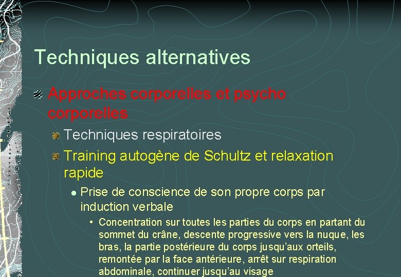 Techniques alternatives Approches corporelles et psycho corporelles Techniques respiratoires Training autogène de Schultz et Techniques alternatives Approches corporelles et psycho corporelles Techniques respiratoires Training autogène de Schultz et