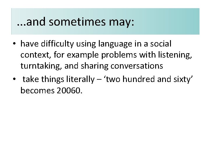 . . . and sometimes may: • have difficulty using language in a social