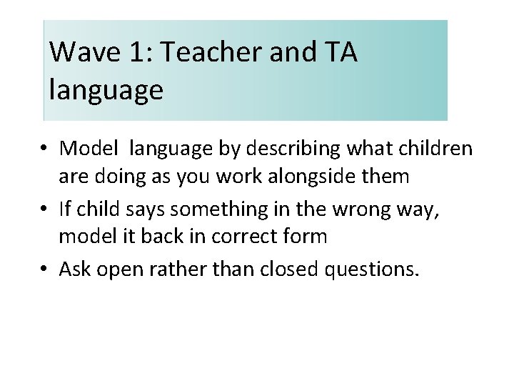 Wave 1: Teacher and TA language • Model language by describing what children are