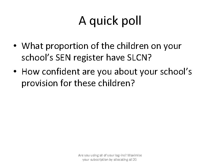 A quick poll • What proportion of the children on your school’s SEN register