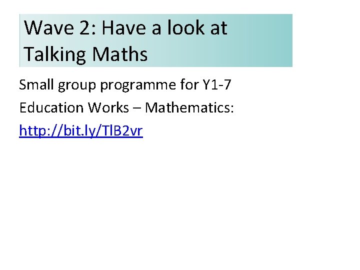 Wave 2: Have a look at Talking Maths Small group programme for Y 1