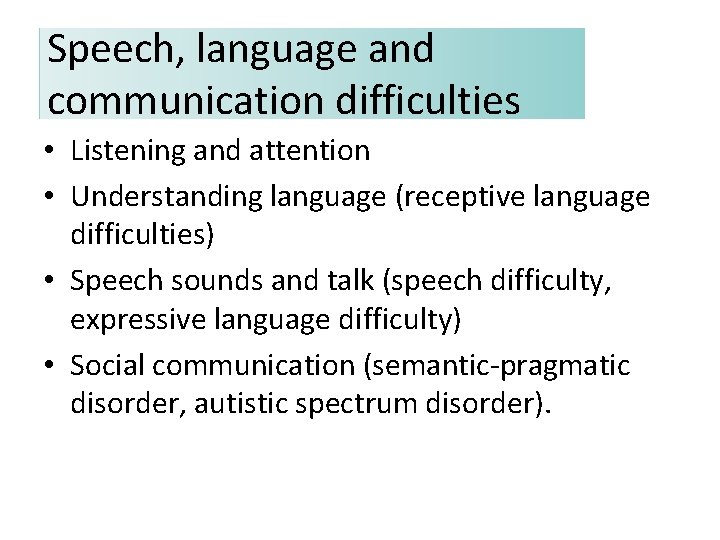 Speech, language and communication difficulties • Listening and attention • Understanding language (receptive language