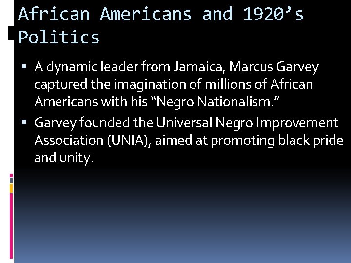 African Americans and 1920’s Politics A dynamic leader from Jamaica, Marcus Garvey captured the