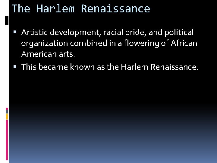 The Harlem Renaissance Artistic development, racial pride, and political organization combined in a flowering