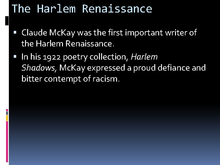 The Harlem Renaissance Claude Mc. Kay was the first important writer of the Harlem
