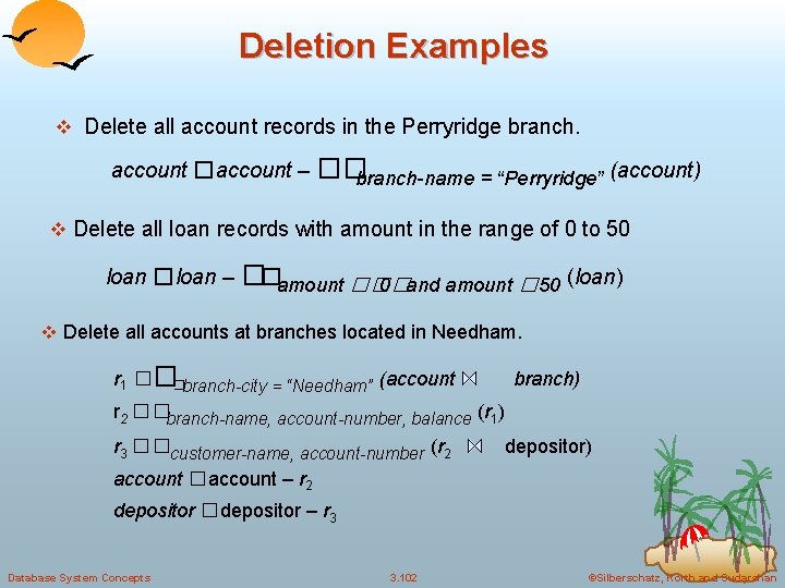 Deletion Examples v Delete all account records in the Perryridge branch. account �account –