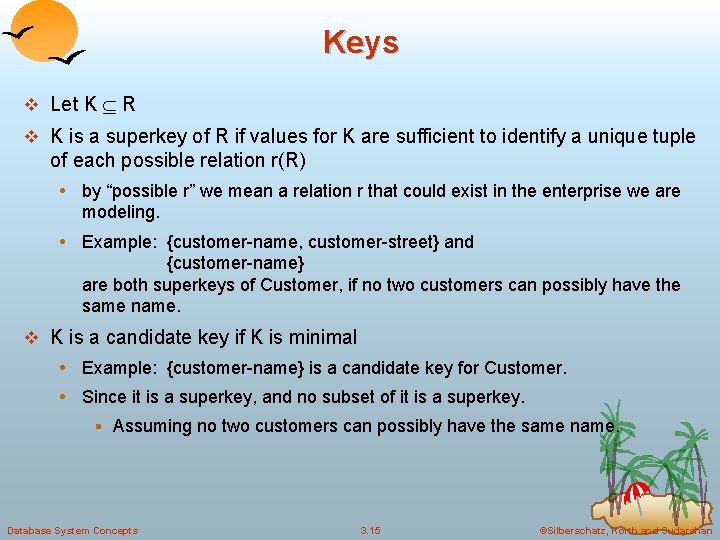 Keys v Let K R v K is a superkey of R if values