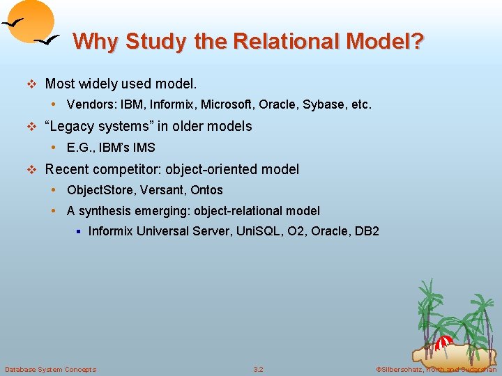 Why Study the Relational Model? v Most widely used model. • Vendors: IBM, Informix,