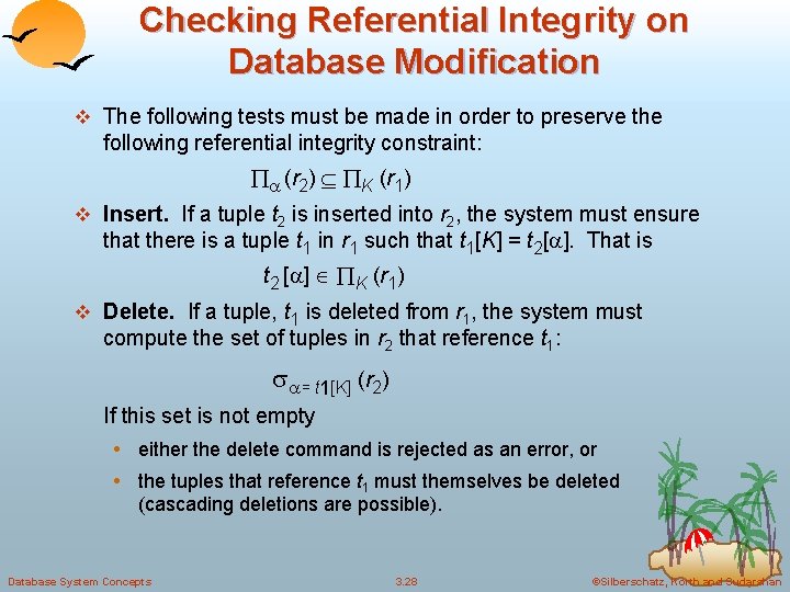 Checking Referential Integrity on Database Modification v The following tests must be made in