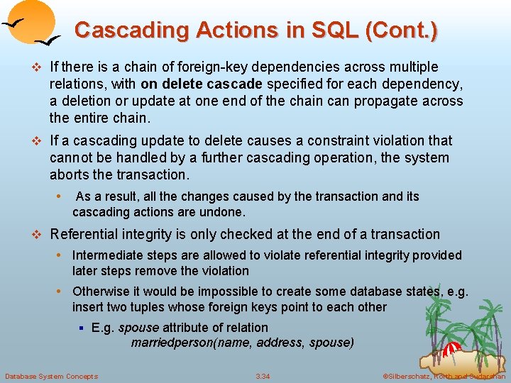 Cascading Actions in SQL (Cont. ) v If there is a chain of foreign-key