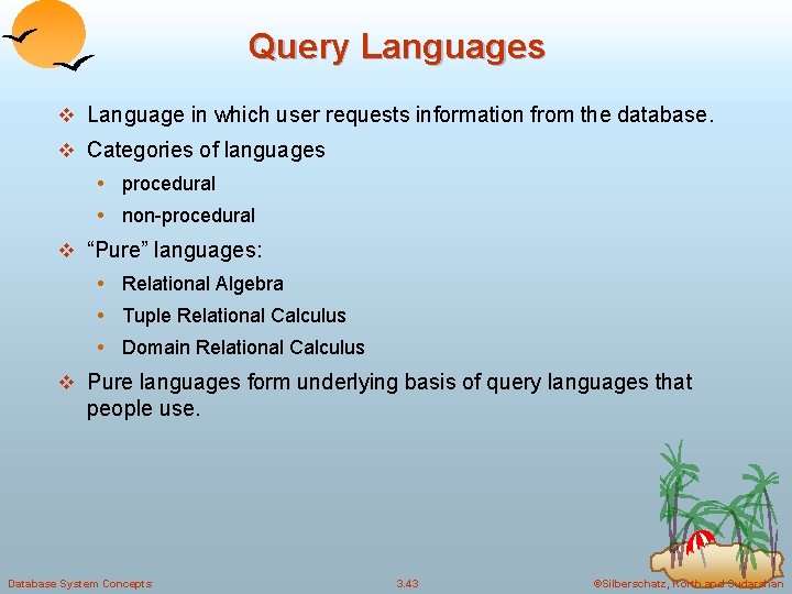 Query Languages v Language in which user requests information from the database. v Categories