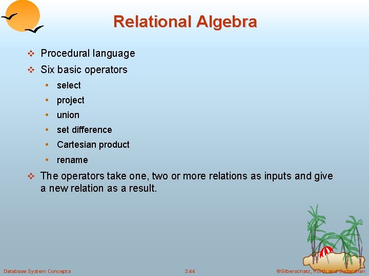 Relational Algebra v Procedural language v Six basic operators • select • project •