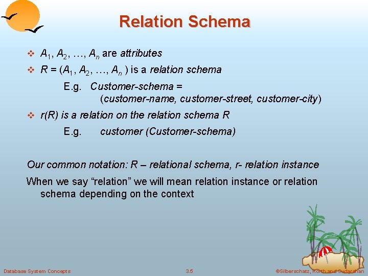 Relation Schema v A 1, A 2, …, An are attributes v R =