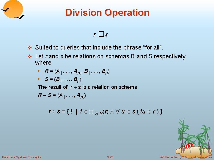 Division Operation r � s v Suited to queries that include the phrase “for