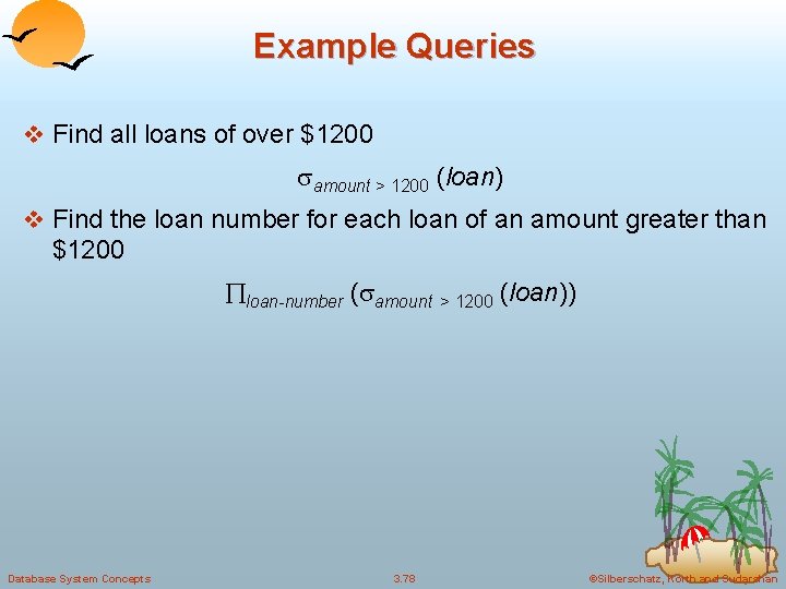 Example Queries v Find all loans of over $1200 amount > 1200 (loan) v