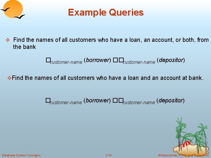 Example Queries v Find the names of all customers who have a loan, an