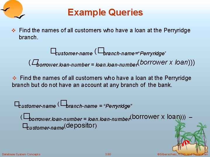 Example Queries v Find the names of all customers who have a loan at