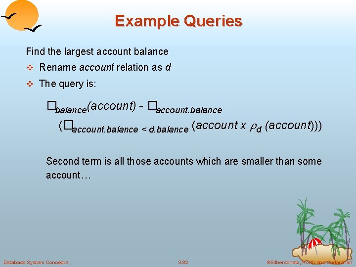Example Queries Find the largest account balance v Rename account relation as d v