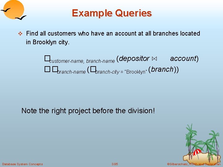 Example Queries v Find all customers who have an account at all branches located