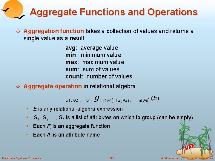 Aggregate Functions and Operations v Aggregation function takes a collection of values and returns
