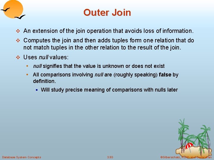 Outer Join v An extension of the join operation that avoids loss of information.