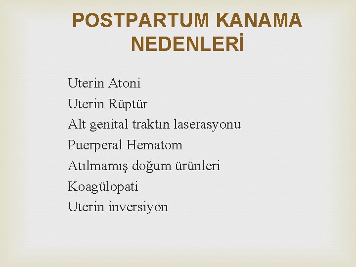 POSTPARTUM KANAMA NEDENLERİ Uterin Atoni Uterin Rüptür Alt genital traktın laserasyonu Puerperal Hematom Atılmamış