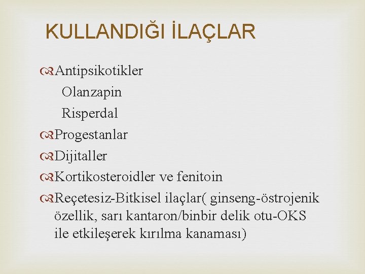 KULLANDIĞI İLAÇLAR Antipsikotikler Olanzapin Risperdal Progestanlar Dijitaller Kortikosteroidler ve fenitoin Reçetesiz-Bitkisel ilaçlar( ginseng-östrojenik özellik,