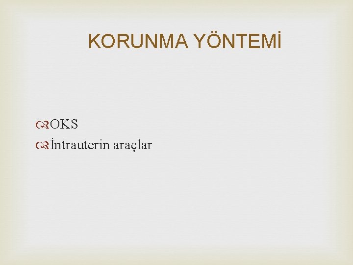 KORUNMA YÖNTEMİ OKS İntrauterin araçlar 
