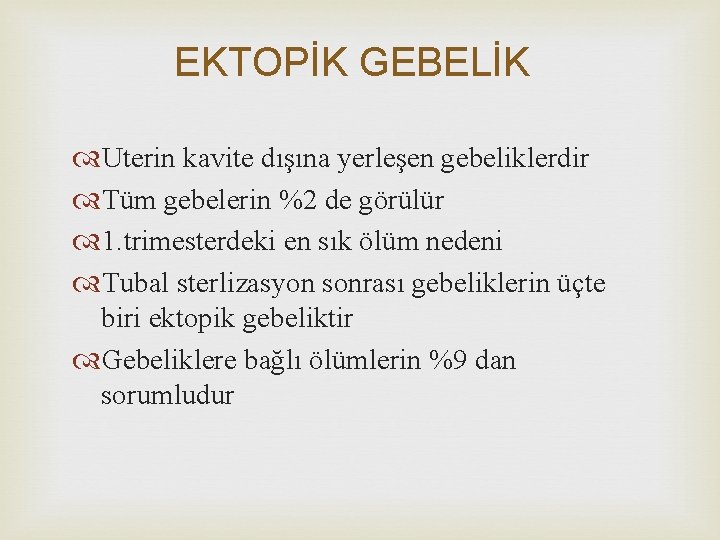 EKTOPİK GEBELİK Uterin kavite dışına yerleşen gebeliklerdir Tüm gebelerin %2 de görülür 1. trimesterdeki