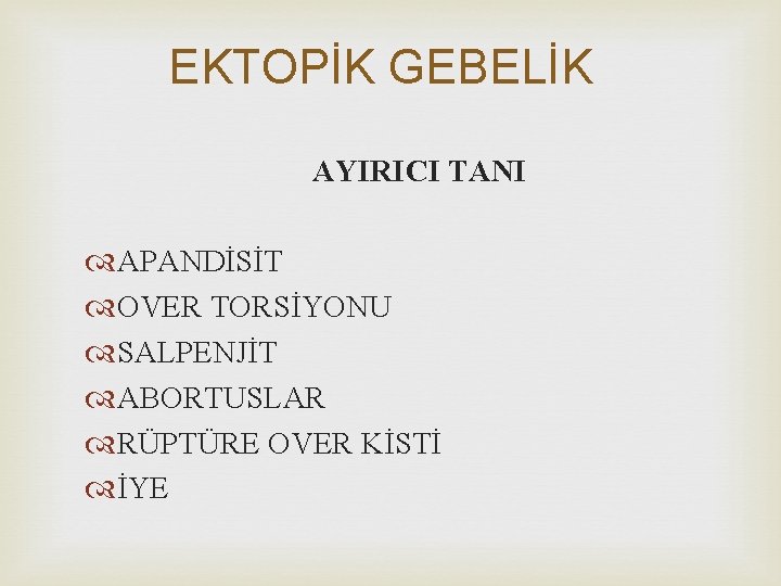 EKTOPİK GEBELİK AYIRICI TANI APANDİSİT OVER TORSİYONU SALPENJİT ABORTUSLAR RÜPTÜRE OVER KİSTİ İYE 
