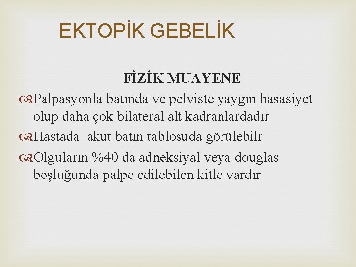 EKTOPİK GEBELİK FİZİK MUAYENE Palpasyonla batında ve pelviste yaygın hasasiyet olup daha çok bilateral