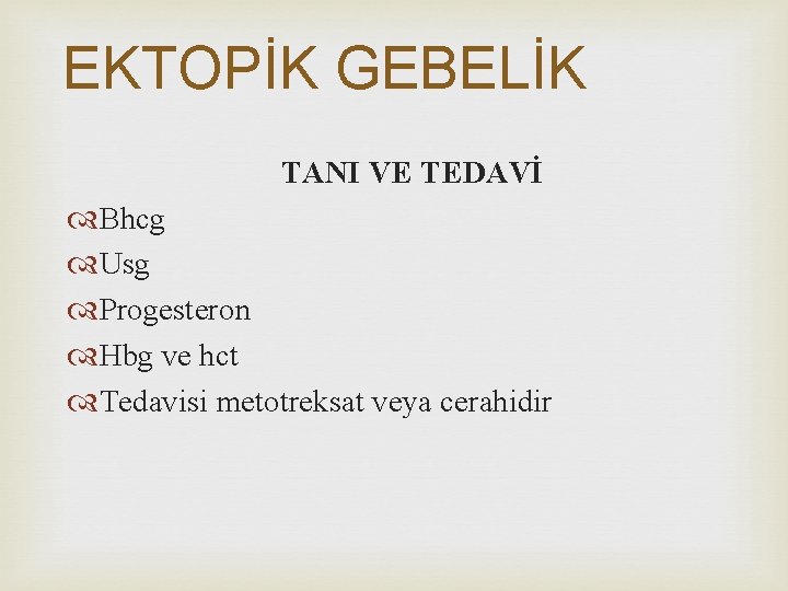 EKTOPİK GEBELİK TANI VE TEDAVİ Bhcg Usg Progesteron Hbg ve hct Tedavisi metotreksat veya