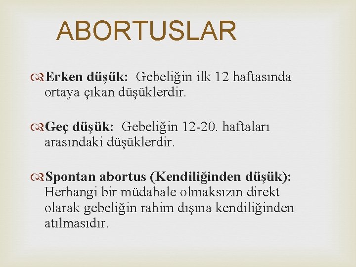 ABORTUSLAR Erken düşük: Gebeliğin ilk 12 haftasında ortaya çıkan düşüklerdir. Geç düşük: Gebeliğin 12