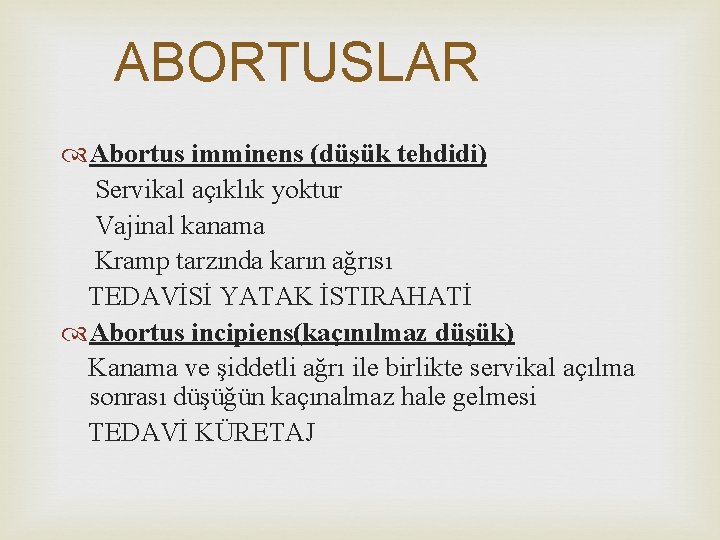 ABORTUSLAR Abortus imminens (düşük tehdidi) Servikal açıklık yoktur Vajinal kanama Kramp tarzında karın ağrısı