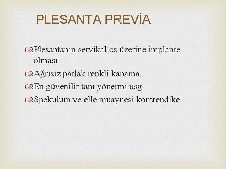 PLESANTA PREVİA Plesantanın servikal os üzerine implante olması Ağrısız parlak renkli kanama En güvenilir