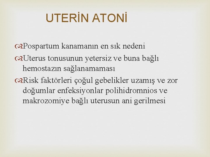UTERİN ATONİ Pospartum kanamanın en sık nedeni Uterus tonusunun yetersiz ve buna bağlı hemostazın