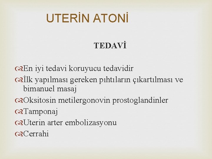 UTERİN ATONİ TEDAVİ En iyi tedavi koruyucu tedavidir İlk yapılması gereken pıhtıların çıkartılması ve