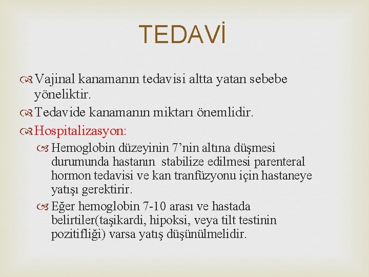 TEDAVİ Vajinal kanamanın tedavisi altta yatan sebebe yöneliktir. Tedavide kanamanın miktarı önemlidir. Hospitalizasyon: Hemoglobin