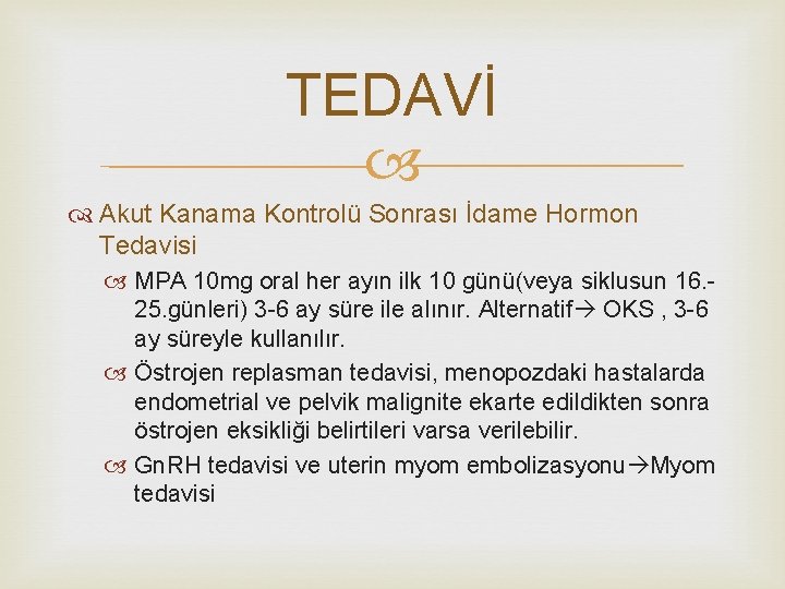 TEDAVİ Akut Kanama Kontrolü Sonrası İdame Hormon Tedavisi MPA 10 mg oral her ayın