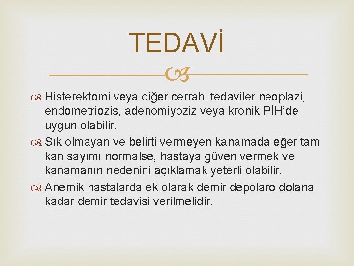 TEDAVİ Histerektomi veya diğer cerrahi tedaviler neoplazi, endometriozis, adenomiyoziz veya kronik PİH’de uygun olabilir.