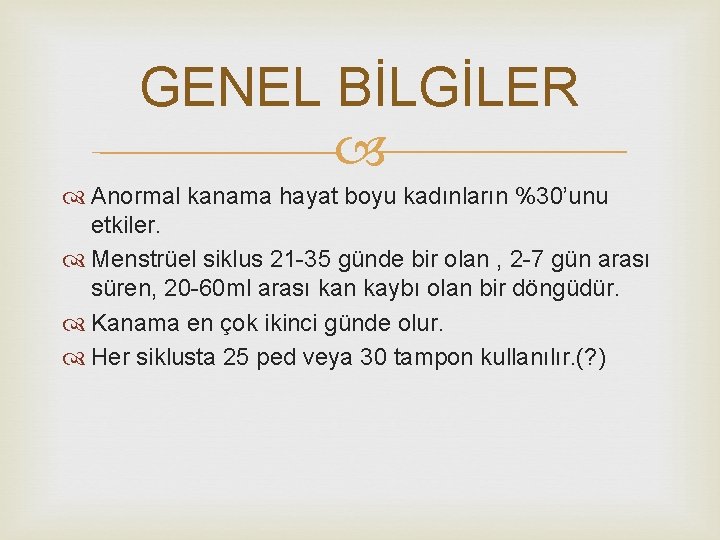 GENEL BİLGİLER Anormal kanama hayat boyu kadınların %30’unu etkiler. Menstrüel siklus 21 -35 günde