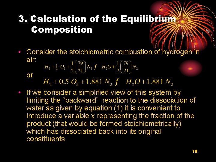 3. Calculation of the Equilibrium Composition • Consider the stoichiometric combustion of hydrogen in