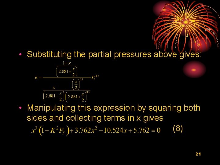  • Substituting the partial pressures above gives: • Manipulating this expression by squaring