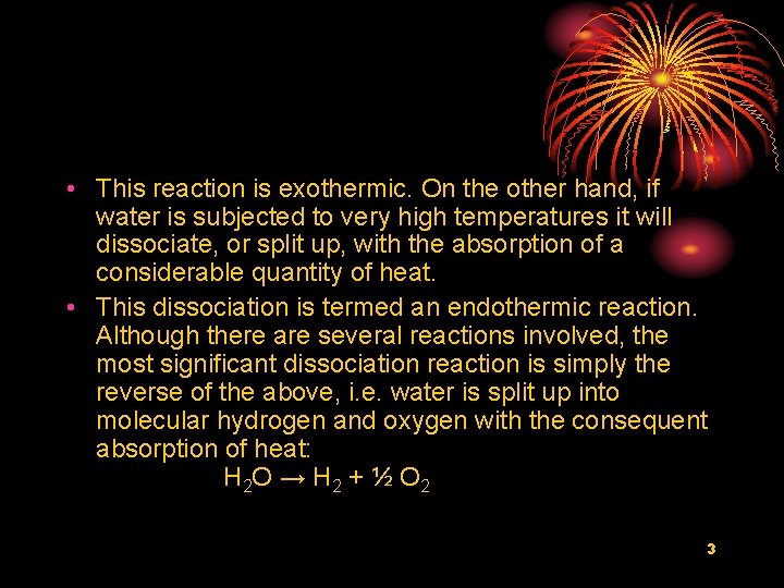  • This reaction is exothermic. On the other hand, if water is subjected