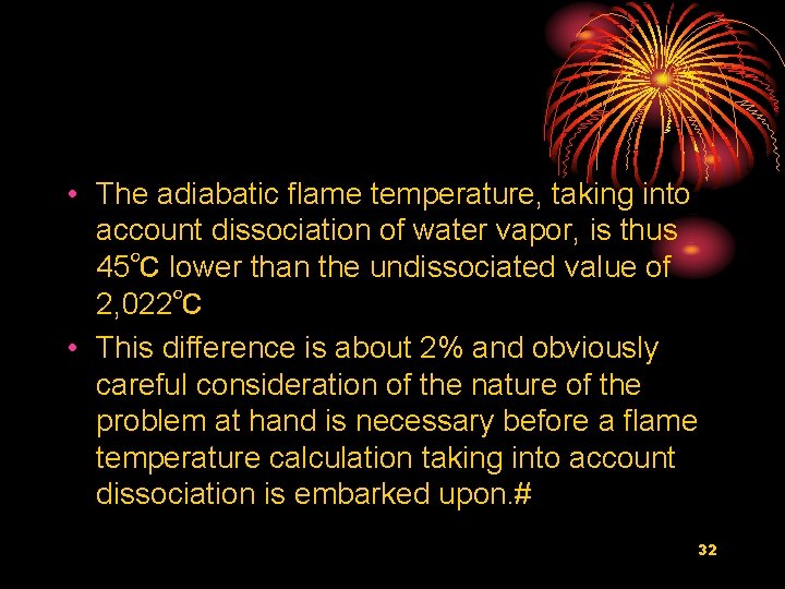  • The adiabatic flame temperature, taking into account dissociation of water vapor, is