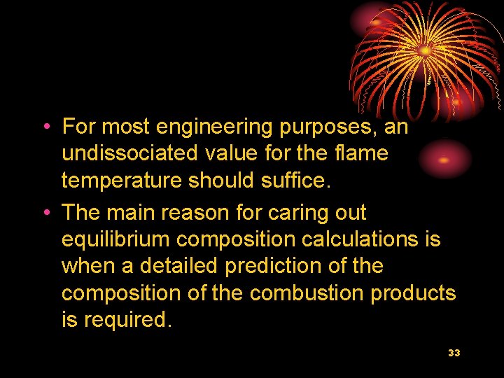  • For most engineering purposes, an undissociated value for the flame temperature should