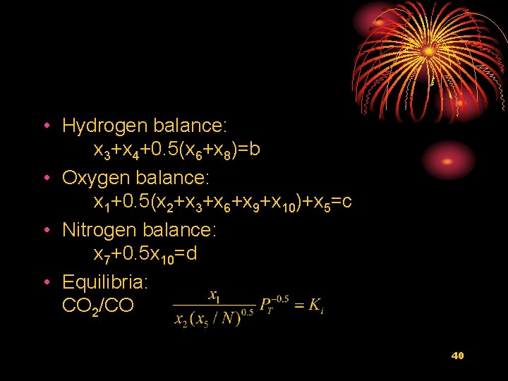  • Hydrogen balance: x 3+x 4+0. 5(x 6+x 8)=b • Oxygen balance: x