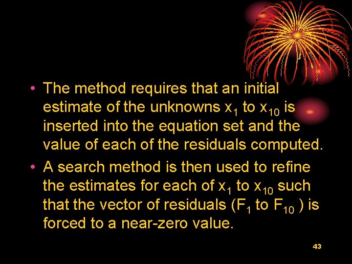  • The method requires that an initial estimate of the unknowns x 1